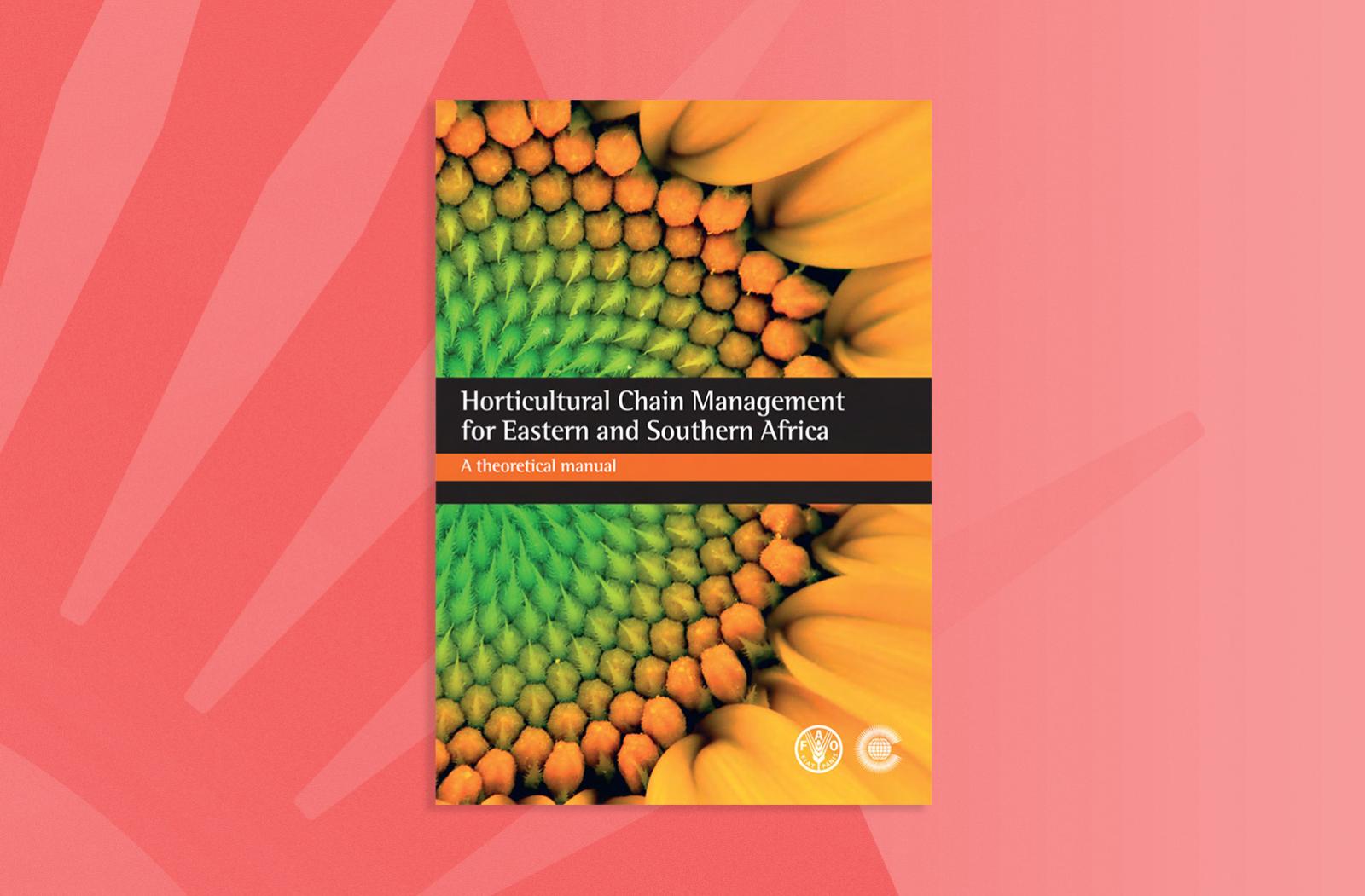 Horticultural Chain Management for Eastern and Southern Africa: A Theoretical Manual