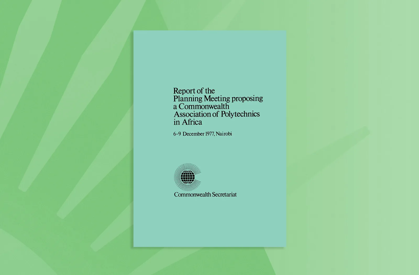 Report of the Planning Meeting Proposing a Commonwealth Association of Polytechnics in Africa, Nairobi, 6–9 December 1977