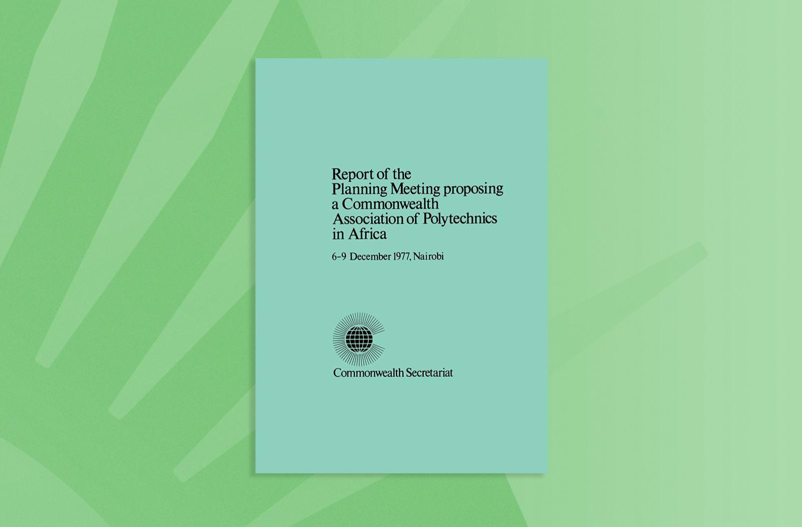 Report of the Planning Meeting Proposing a Commonwealth Association of Polytechnics in Africa, Nairobi, 6–9 December 1977