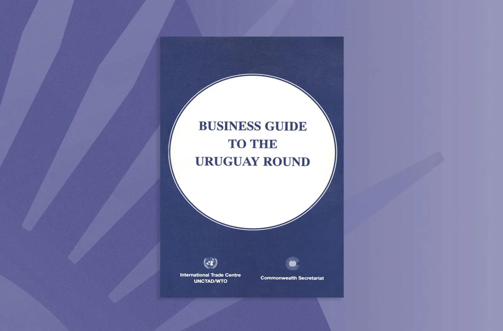 Business Guide to the Uruguay Round