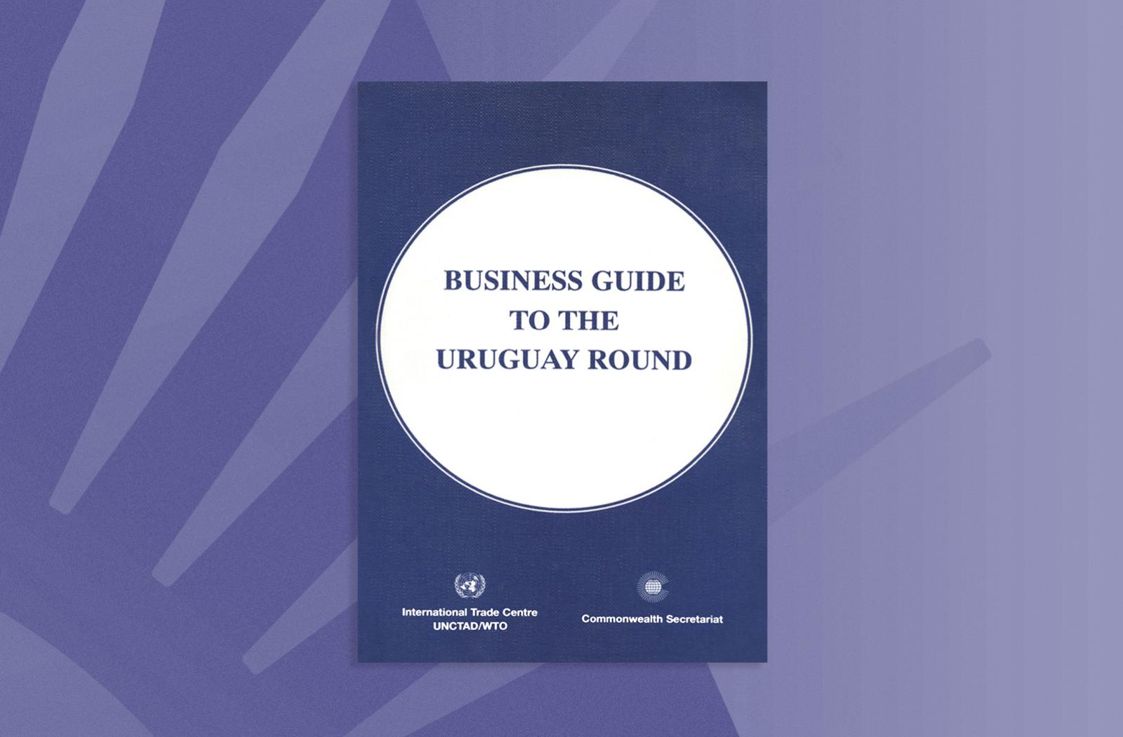 Business Guide to the Uruguay Round