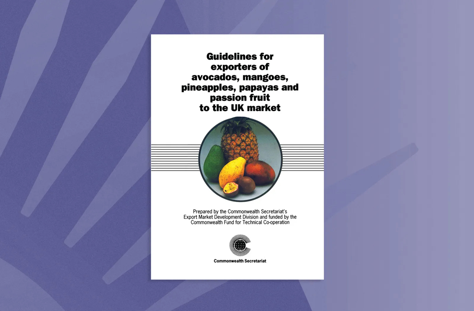 Guidelines for Exporters of Avocados, Mangoes, Pineapples, Papayas and Passion Fruit to the UK Market